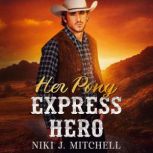 Her Pony Express Hero Sweet Second Chance Romance, Niki J. Mitchell