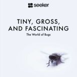Tiny, Gross, and Fascinating The World of Bugs, Seeker
