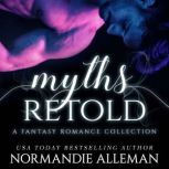 Myths Retold: A Fantasy Romance Collection, Normandie Alleman