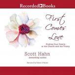 First Comes Love Finding Your Family in the Church and the Trinity, Scott Hahn