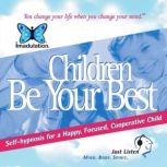 Children Be Your Best Self-Hypnosis for a Happy, Focused, Cooperative Child, Ellen Chernoff Simon
