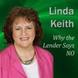 Why the Lender Says NO Six Keys to YES for a Business Loan, Linda Keith