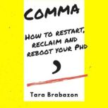 Comma: How to restart, reclaim and reboot your PhD, Tara Brabazon