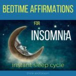 Bedtime Affirmations For Insomnia - instant sleep cycle Rapid sleep pattern, deep sleep tools, good sleep quality, self-healing tools, deep relaxation, no stress anxiety worries, drugs free remedy, Think and Bloom