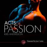 Acts of Passion A Gay Adult Erotic Story, Kris Andersson