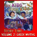 By Kids For Kids Story Time: Volume 02 - Greek Myths, By Kids For Kids Story Time