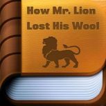 How Mr. Lion Lost His Wool, J. C. Harris