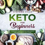 Keto for Beginners: A Complete 21-Day Plan for Rapid Weight Loss and Burn Fat Right Now!, Stefano Villa