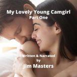 My Lovely Young Camgirl Part One, Jim Masters
