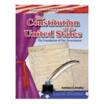 The Constitution of the United States The Foundation of Our Government, Kathleen E. Bradley