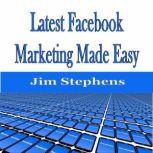 ?Latest Facebook Marketing Made Easy, Jim Stephens