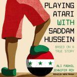 Playing Atari with Saddam Hussein Based on a True Story, Ali Fadhil