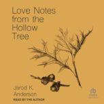 Love Notes from the Hollow Tree, Jarod K. Anderson