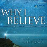 Why I Believe Finding Answers to Life's Most Difficult Questions, Chip Ingram