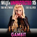 Milfs Gambit : Milfs Unprotected 15 (Breeding Erotica), Tori Westwood