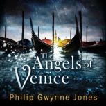 The Angels of Venice a haunting new thriller set in the heart of Italy's most secretive city, Philip Gwynne Jones