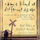 Same Kind of Different As Me A Modern-Day Slave, an International Art Dealer, and the Unlikely Woman Who Bound Them Together, Ron Hall