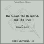 The Good, The Beautiful, and The True, Bhikkhu Bodhi