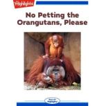 No Petting the Orangutans Please, Highlights for Children
