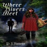 Where Rivers Meet, P.J. Roscoe