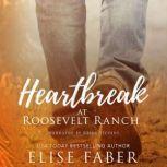 Heartbreak at Roosevelt Ranch, Elise Faber
