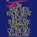 The Wise Men Know What Wicked Things Are Written on the Sky, Russell Kirk