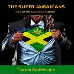 The Super Jamaicans: Rise of the Cannabis Nation, Darren Braithwaite