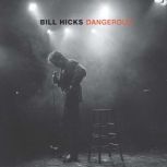 Dangerous, Bill Hicks