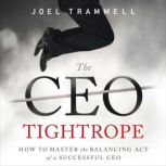 CEO Tightrope How to Master the Balancing Act of a Successful CEO, Joel Trammell