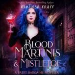 Blood Martinis & Mistletoe A Faery Bargains Novella, Melissa Marr