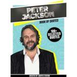 Peter Jackson: Book Of Quotes (100+ Selected Quotes), Quotes Station
