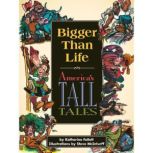 Bigger than Life America's Tall Tales, Katherine Follett