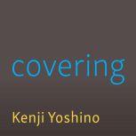 Covering The Hidden Assault on Our Civil Rights, Kenji Yoshino
