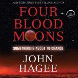 Four Blood Moons Something Is About to Change, John Hagee