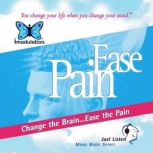 Ease Pain Change the Brain...Ease the Pain, Ellen Chernoff Simon