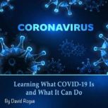 Coronavirus Learning What COVID-19 Is and What It Can Do