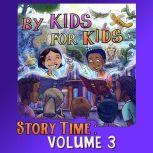 By Kids For Kids Story Time: Volume 03, By Kids For Kids Story Time
