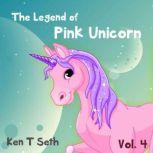 The Legend of The Pink Unicorn 4  (Bedtime Stories for Kids, Unicorn dream book, Bedtime Stories for Kids), Ken T Seth