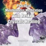 Practical Mindfulness Meditation with Reiki & Crystals Healing: Enhance Healing and Energy Clearing, Greenleatherr