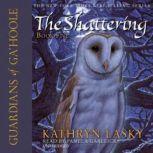 Guardians of GaHoole, Book Five The Shattering, Kathryn Lasky