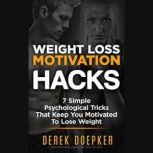 Weight Loss Motivation Hacks, Derek Doepker