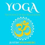 Yoga The Science Of Self Realization, Justin Wesenberg