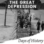 The Great Depression The History of the 1930s Depression. With the Wall Street Crash, the New Deal, and the Rise of Fascism in Europe., Days of History