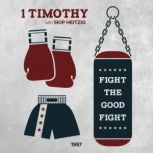 54 1 Timothy - 1987 Fight the Good Fight, Skip Heitzig