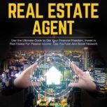REAL ESTATE AGENT Use the Ultimate Guide to Get Your Financial Freedom, Invest in Real Estate For Passive Income, Use YouTube And Social Network, Max Barner