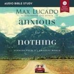 Anxious for Nothing: Audio Bible Studies Finding Calm in a Chaotic World, Max Lucado