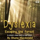 Dyslexia - Escaping The Forest A child's view list in the trees, Rhona MacDonald