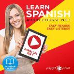 Learn Spanish - Easy Listener - Easy Reader - Parallel Text Audio Course No. 1, Polyglot Planet