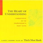 The Heart of Understanding Commentaries on the Prajnaparamita Heart Sutra, Thich Nhat Hanh