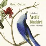 Arctic Bluebird and Other Birdsongs Ambient Soundscape for Meditation, Greg Cetus